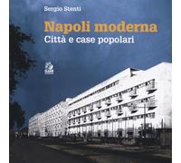 Napoli moderna. Città e case popolari (Napoli e la Campania)