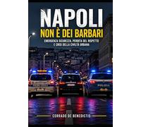 Napoli non è dei barbari: Emergenza sicurezza, perdita del rispetto e crisi della civiltà urbana