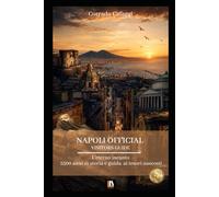 NAPOLI OFFICIAL VISITORS GUIDE: L’eterno incanto 2500 anni di storia e guida ai tesori nascosti