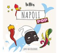 Napoli POP: Arte, Cibo, Paesaggi E Simboli Di Napoli Da Colorare