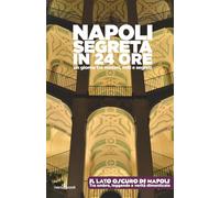 Napoli Segreta in 24 ore: Il lato oscuro di Napoli - tra ombre leggende e verità nascoste (Turisti x Scherzo - 24 ore per scoprire, ridere e ripartire)