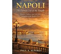 Napoli The Eternal City of the South: History, Culture, and Life from Antiquity to the Modern Era