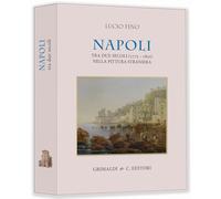 Napoli tra due secoli (1775-1825) nella pittura straniera. Ediz. a colori
