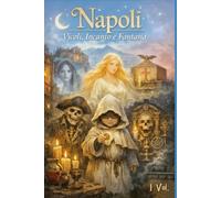 Napoli: Vicoli, Incanto e Fantasia (Storie e Leggende di Napoli)
