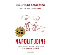 Napolitudine. Dialoghi sulla vita, la felicità e la smania 'e turnà (I miti)