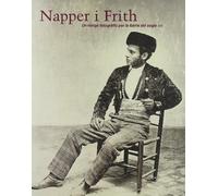 Napper i Frith. Un viatge fotogràfic per la Ibèria del segle XIX: Un Viatge Fotografic Per La Iberia del Segle XIX: 16 Novembre 2007-10 Febrer 2008