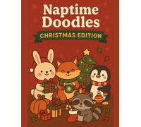 Naptime Doodles: Christmas Edition: Festive Christmas coloring book for toddlers and preschoolers with stockings, gifts, and holiday critters (Seasonal & Creative Fun Editions)