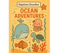 Naptime Doodles: Ocean Adventures: Fun ocean coloring book for toddlers and preschoolers with whales, dolphins, turtles, and sea critters (Seasonal & Creative Fun Editions)