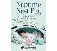 Naptime Nest Egg: Building Wealth While the Kids Sleep