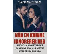 Når en kvinne ignorerer deg: Dette bør du gjøre når en kvinne ignorerer deg og mister interessen; Hvordan få en kvinne tilbake når hun har trukket seg unna