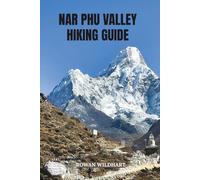 NAR PHU VALLEY HIKING GUIDE: Complete Trekking & Travel Guide to Nepal’s Remote Himalayan Frontier