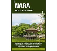 NARA GUIDE DE VOYAGE: Découvrez les meilleurs sites, les points forts locaux, les sensations fortes en plein air et des conseils de voyage intelligents
