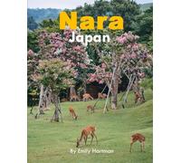 Nara Japan: A Beautiful Visual Journey for Travel and Photography Lovers