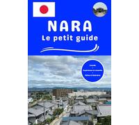 Nara le petit guide: Conseils expériences et ressentis visites et itinéraires