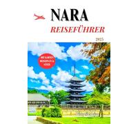 NARA REISEFÜHRER 2025: Erkundung der alten Hauptstadt Japans und zeitloser Wunder