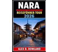 NARA REISEFÜHRER TOUR 2026: Entdecken Sie kulinarische Köstlichkeiten, versteckte Juwelen und das authentische Leben abseits der Tempel. Ein ... Orten und Unterkünften in Nara, Japan.