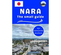 Nara the small guide: Advices experiences and feelings visits and itineraries