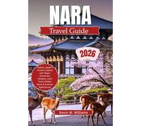 NARA TRAVEL GUIDE 2026: Explore Japan’s Ancient Capital with Maps, Itineraries, Temples, Local Food, Hidden Gems & Cultural Experiences