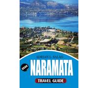 NARAMATA Travel Guide 2026: Your Complete Guide to an Unforgettable Naramata Vacation Featuring Award Winning Wineries, Okanagan Valley Highlights, ... Safety Advice, and Insider Experiences