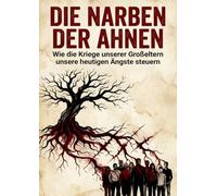 Narben der Ahnen: Wie die Kriege unserer Großeltern unsere heutigen Ängste steuern