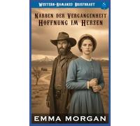 Narben der Vergangenheit Hoffnung im Herzen: Western Romanze-Briefbraut