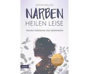 Narben heilen leise: Trauma verstehen und überwinden - Dein Weg zurück zu Leichtigkeit & Lebensglück