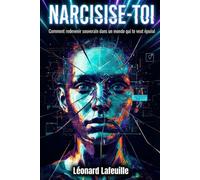Narcisise-Toi: Comment redevenir souverain dans un monde qui te veut épuisé