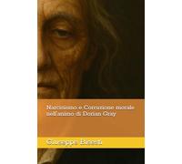 Narcisismo e Corruzione morale nell’animo di Dorian Gray