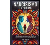 NARCISISMO EN PAREJAS: Cómo escapar de una relación abusiva sin culparte, ¡Incluso Si Crees Que No Puedes! (Narcisismo, narcisista perverso, ... pas, trastornos de la personalidad)