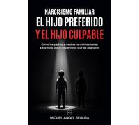 Narcisismo familiar: el hijo preferido y el hijo culpable: Cómo los padres y madres narcisistas tratan a sus hijos por el rol perverso que les asignaron (Diarios de abuso)