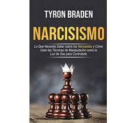 Narcisismo: Lo que necesita saber sobre los narcisistas y cómo usan las técnicas de manipulación como la luz de gas para controlarle: Lo que necesita ... y cómo usan las técnicas de manipu