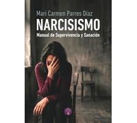 Narcisismo: Manual de Supervivencia y Sanación