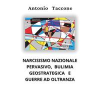 Narcisismo nazionale pervasivo, bulimia geostrategica e guerre ad oltranza