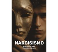 Narcisismo: scopri te stesso, comprendi gli altri