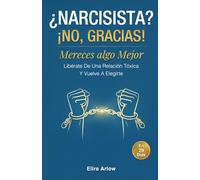 ¿Narcisista? ¡No, gracias!: Mereces Algo Mejor. Libérate de una Relación Tóxica y Vuelve a Elegirte en 29 Días