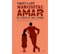 Narcisistas: Amar en tiempos del diablo: Detéctalos y deshazte de ellos de una vez por todas (Autoayuda)