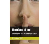 Narcisos al sol: Crónica de una madre narcisista