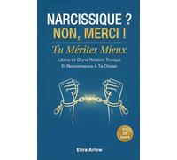 Narcissique ? Non, Merci !: Tu Mérites Mieux. Libère-toi d’une Relation Toxique et Recommence À Te Choisir en 29 Jours
