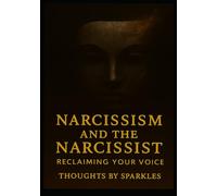 Narcissism and the Narcissist: Reclaiming Your Voice