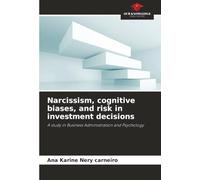 Narcissism, cognitive biases, and risk in investment decisions: A study in Business Administration and Psychology