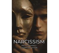 Narcissism: Discover Yourself, Understand Others (Psychology Books)