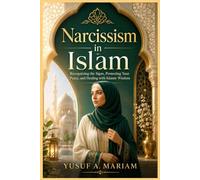 Narcissism in Islam: Healing from Toxic People, Protecting Your Heart, and Trusting Allah’s Justice