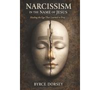 Narcissism in the Name of Jesus: Healing the Ego That Learned to Pray