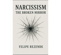 Narcissism: The Broken Mirror (Unveiling the Human Mind)