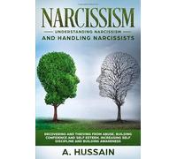 Narcissism: Understanding Narcissism And Handling Narcissists Recovering and thriving from abuse, building confidence and self esteem, increasing self discipline and building awareness
