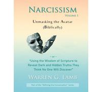 Narcissism, Volume 1: Unmasking the Avatar (Biblically) (Refining the Conversation)