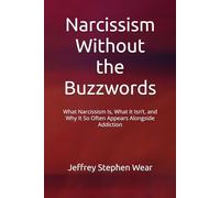 Narcissism Without the Buzzwords: What Narcissism Is, What It Isn’t, and Why It So Often Appears Alongside Addiction