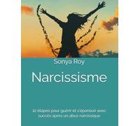 Narcissisme: 12 étapes pour guérir et s'épanouir avec succès après un abus narcissique (Institut de la conscience éveillée)