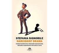 Narcissist drama. Storie incompiute di creature narcisistiche, tentare di disarmarle non sarà d'aiuto