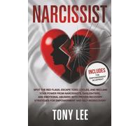 Narcissist: Spot the Red Flags, Escape Toxic Cycles, and Reclaim Your Power from Narcissists, Gaslighters, and Emotional Abusers with Proven Recovery ... (Breaking Free from Toxic Bonds)